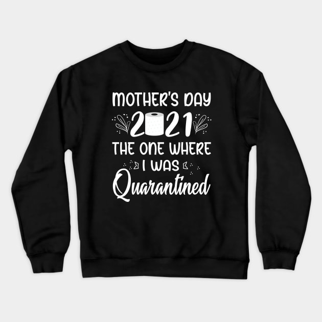 Funny Quarantined Mothers Day 2021 Crewneck Sweatshirt by ArtedPool